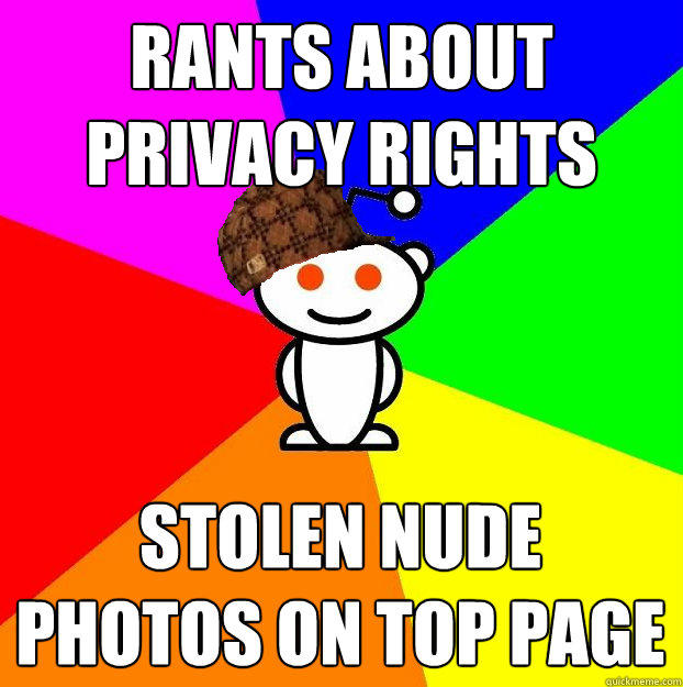 Rants about 
privacy rights  stolen nude photos on top page Caption 3 goes here  Scumbag Redditor