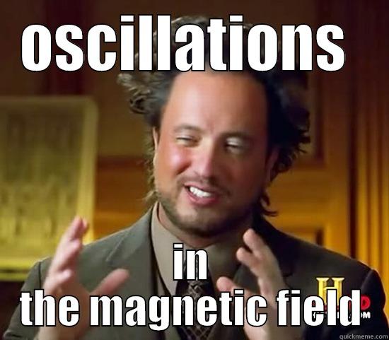 oscillations  - OSCILLATIONS  IN THE MAGNETIC FIELD Ancient Aliens