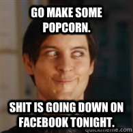 Go make some popcorn. Shit is going down on facebook tonight. - Go make some popcorn. Shit is going down on facebook tonight.  Emo Peter Parker