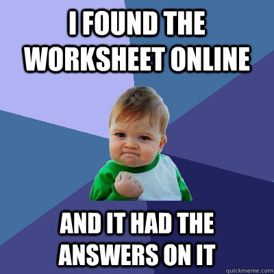 i found the worksheet online and it had the answers on it  Success Kid