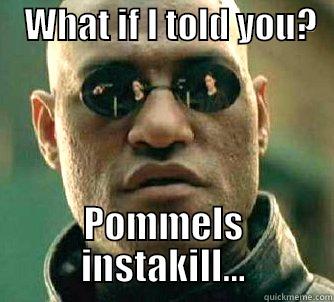    WHAT IF I TOLD YOU?   POMMELS INSTAKILL... Matrix Morpheus