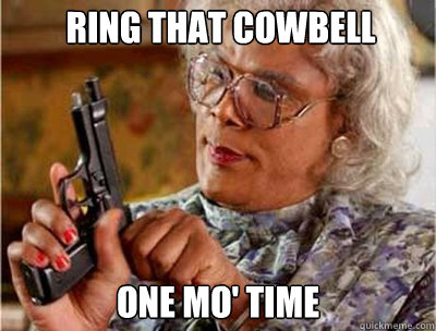 ONE MO' time Ring that cowbell  