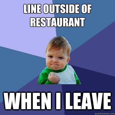 Line outside of restaurant When I Leave  Success Kid