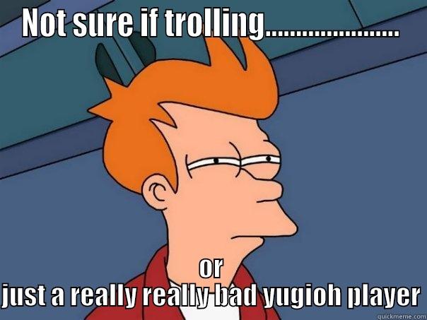 Gamer Girl - NOT SURE IF TROLLING...................... OR JUST A REALLY REALLY BAD YUGIOH PLAYER Futurama Fry