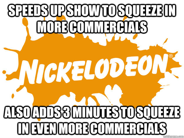 Speeds up show to squeeze in more commercials Also adds 3 minutes to squeeze in even more commercials  - Speeds up show to squeeze in more commercials Also adds 3 minutes to squeeze in even more commercials   Misc