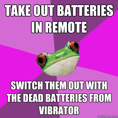 Take out batteries in remote Switch them out with the dead batteries from vibrator  Foul Bachelorette Frog