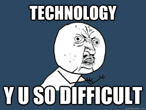 technology y u so difficult  Y U No