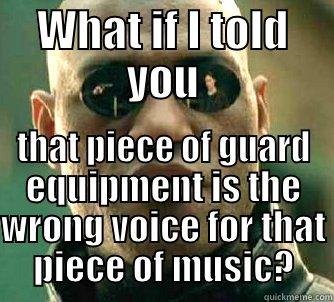 WHAT IF I TOLD YOU THAT PIECE OF GUARD EQUIPMENT IS THE WRONG VOICE FOR THAT PIECE OF MUSIC? Matrix Morpheus