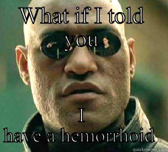 WHAT IF I TOLD YOU I HAVE A HEMORRHOID  Matrix Morpheus