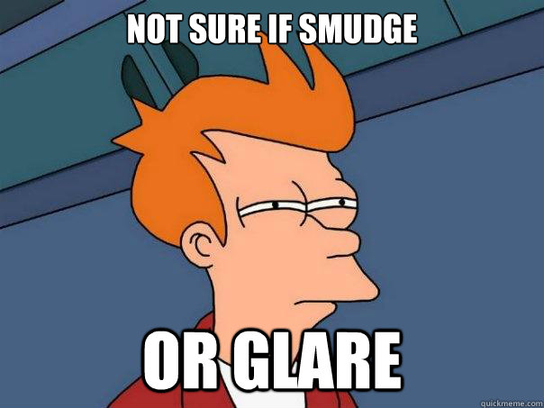 Not sure if smudge Or glare - Not sure if smudge Or glare  Futurama Fry