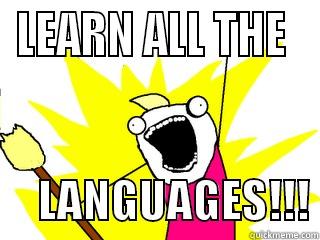 all the languages - LEARN ALL THE       LANGUAGES!!! All The Things