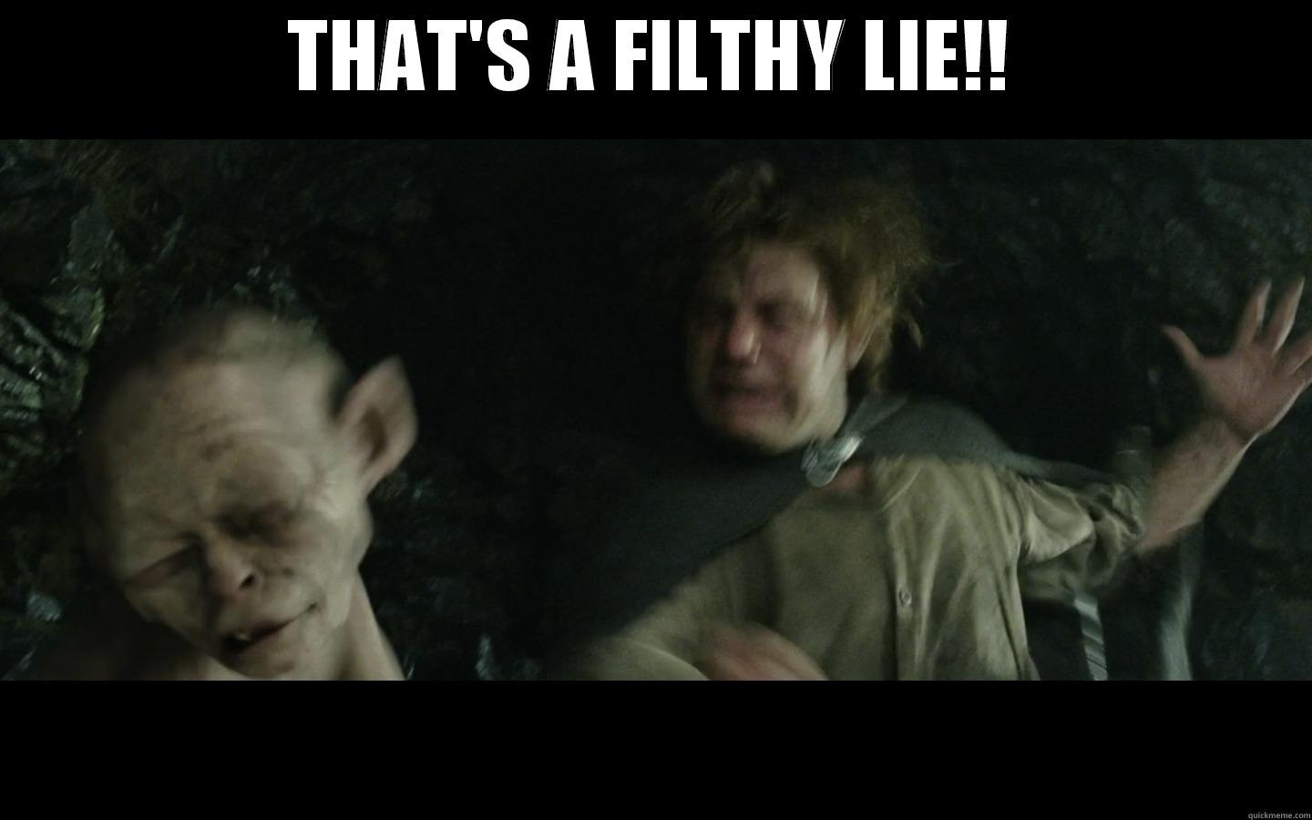 Samwise Gollumgee - THAT'S A FILTHY LIE!!  Misc