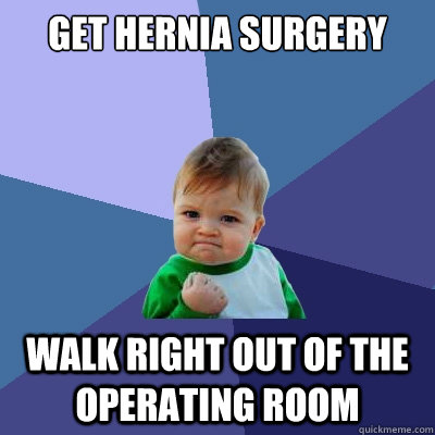 Get Hernia Surgery Walk right out of the operating room  Success Kid