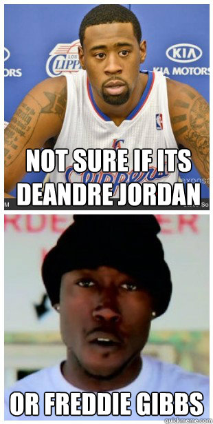 Not sure if its deandre jordan or freddie gibbs - Not sure if its deandre jordan or freddie gibbs  og deandre