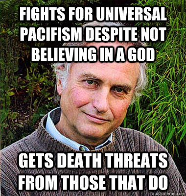 fights for universal pacifism despite not believing in a god gets death threats from those that do  
