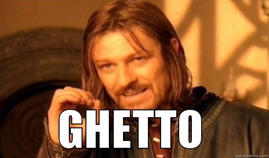 GHETTO!!! FUNNY :) -  GHETTO Boromir