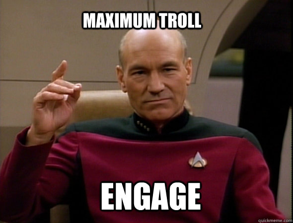 maximum troll Engage  Jean-Luc Picard Like a boss