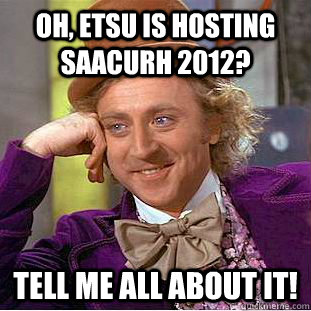 Oh, etsu is hosting saacurh 2012? tell me all about it!  Condescending Wonka