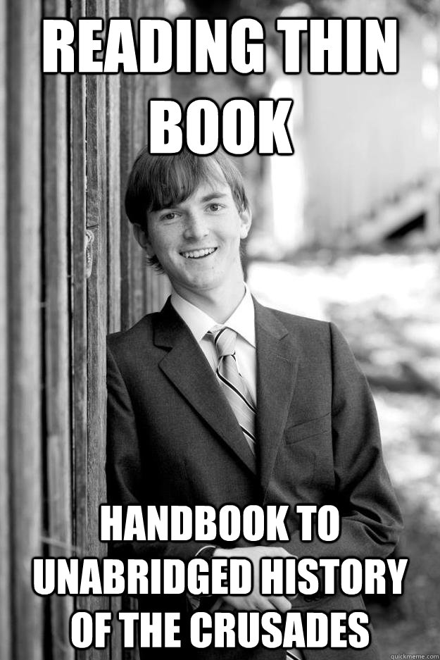 Reading thin book handbook to unabridged history of the crusades - Reading thin book handbook to unabridged history of the crusades  Precocious Henry