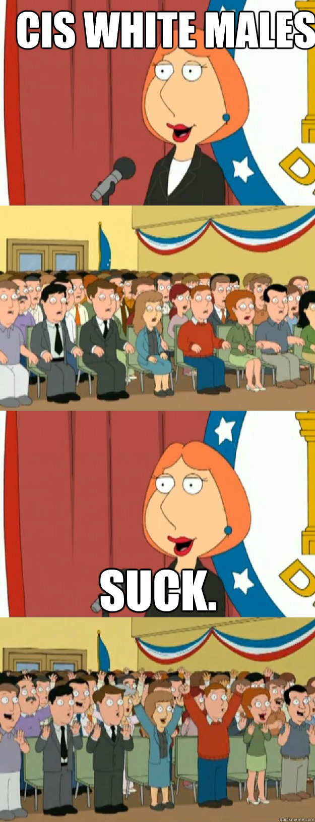 Cis white males Suck. - Cis white males Suck.  Lois Griffin