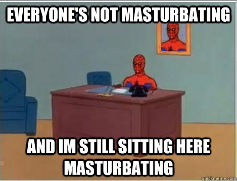 Everyone's not masturbating and im still sitting here masturbating  Spiderman Desk