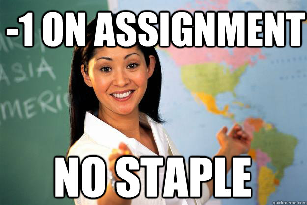 -1 on assignment no staple  Unhelpful High School Teacher