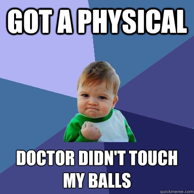 Got a Physical doctor didn't touch my balls  Success Kid