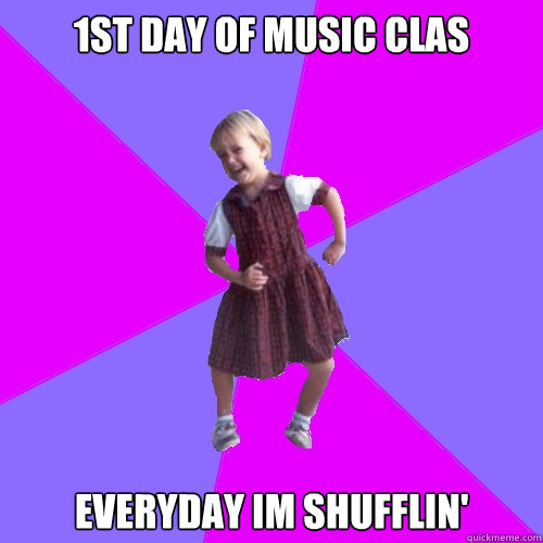 1st day of music clas everyday im shufflin'  Socially awesome kindergartener