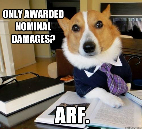 only awarded nominal damages? ARF.  Lawyer Dog