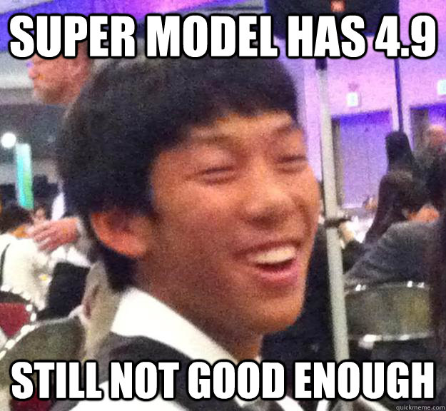 Super model has 4.9 still not good enough - Super model has 4.9 still not good enough  better than you