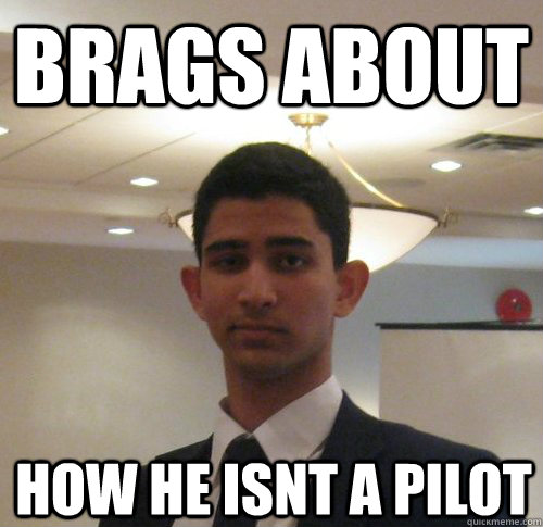 Brags About How he isnt a pilot - Brags About How he isnt a pilot  Scumbag Jacob