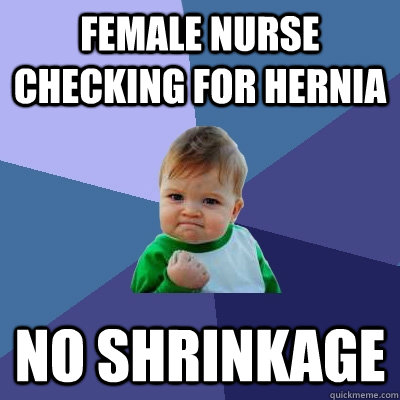 Female nurse checking for hernia No shrinkage  Success Kid