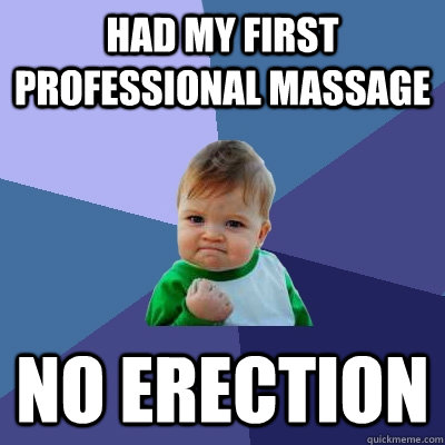 Had my first professional massage no erection  Success Kid