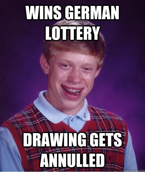 wins german lottery drawing gets annulled  Bad Luck Brian