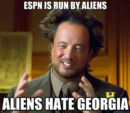 ESPN is run by aliens Aliens hate Georgia  Ancient Aliens