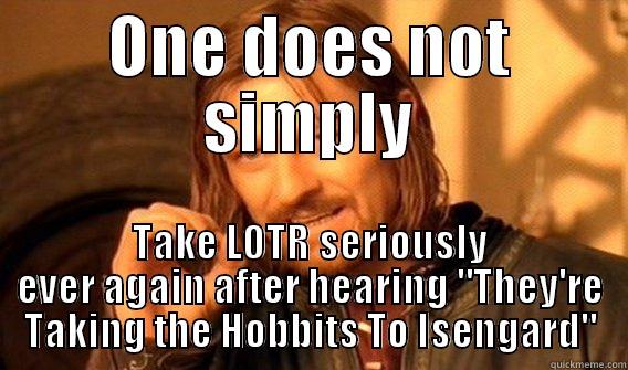 ONE DOES NOT SIMPLY TAKE LOTR SERIOUSLY EVER AGAIN AFTER HEARING 