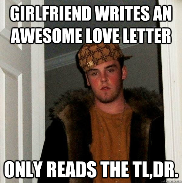 Girlfriend writes an awesome love letter Only reads the TL,DR. - Girlfriend writes an awesome love letter Only reads the TL,DR.  Scumbag Steve