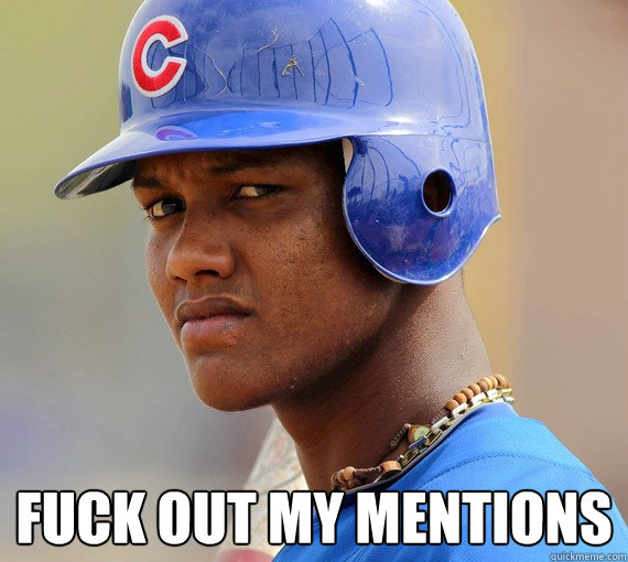  Fuck out my mentions -  Fuck out my mentions  Starlin Castro