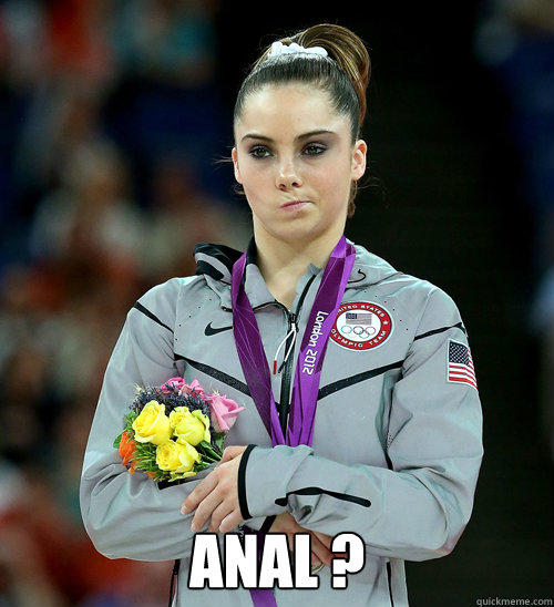  Anal ?  McKayla Not Impressed