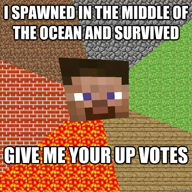 I spawned in the middle of the ocean and survived Give me your up votes  Minecraft