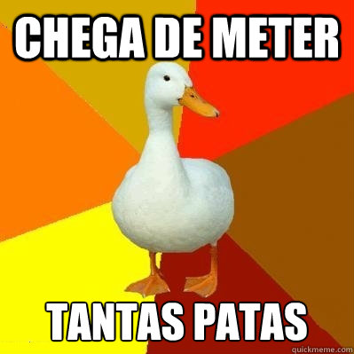 CHEGA DE METER TANTAS PATAS  Tech Impaired Duck