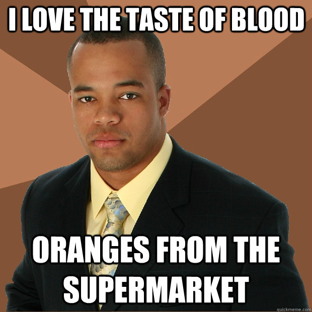 I love the taste of blood oranges from the supermarket - I love the taste of blood oranges from the supermarket  Successful Black Man