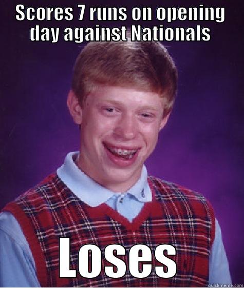 SCORES 7 RUNS ON OPENING DAY AGAINST NATIONALS LOSES Bad Luck Brian