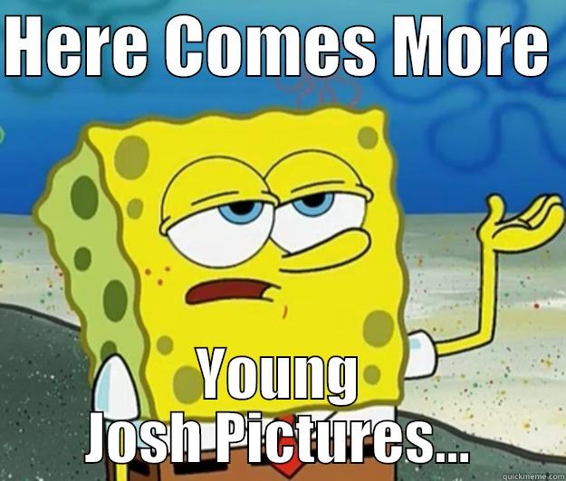 HERE COMES MORE  YOUNG JOSH PICTURES... Tough Spongebob