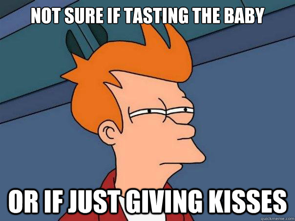 Not sure if tasting the baby or if just giving kisses  Futurama Fry