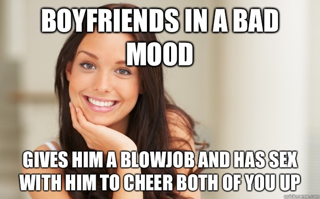 Boyfriends in a bad mood Gives him a blowjob and has sex with him to cheer both of you up  Good Girl Gina