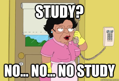 Study? no... no... no study - Study? no... no... no study  Consuela