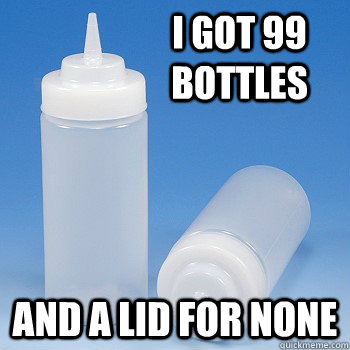 I got 99 bottles And a lid for none - I got 99 bottles And a lid for none  Misc