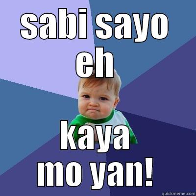 SABI SAYO EH KAYA MO YAN! Success Kid