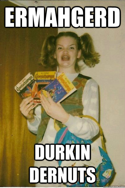 Ermahgerd Durkin dernuts  BERKS